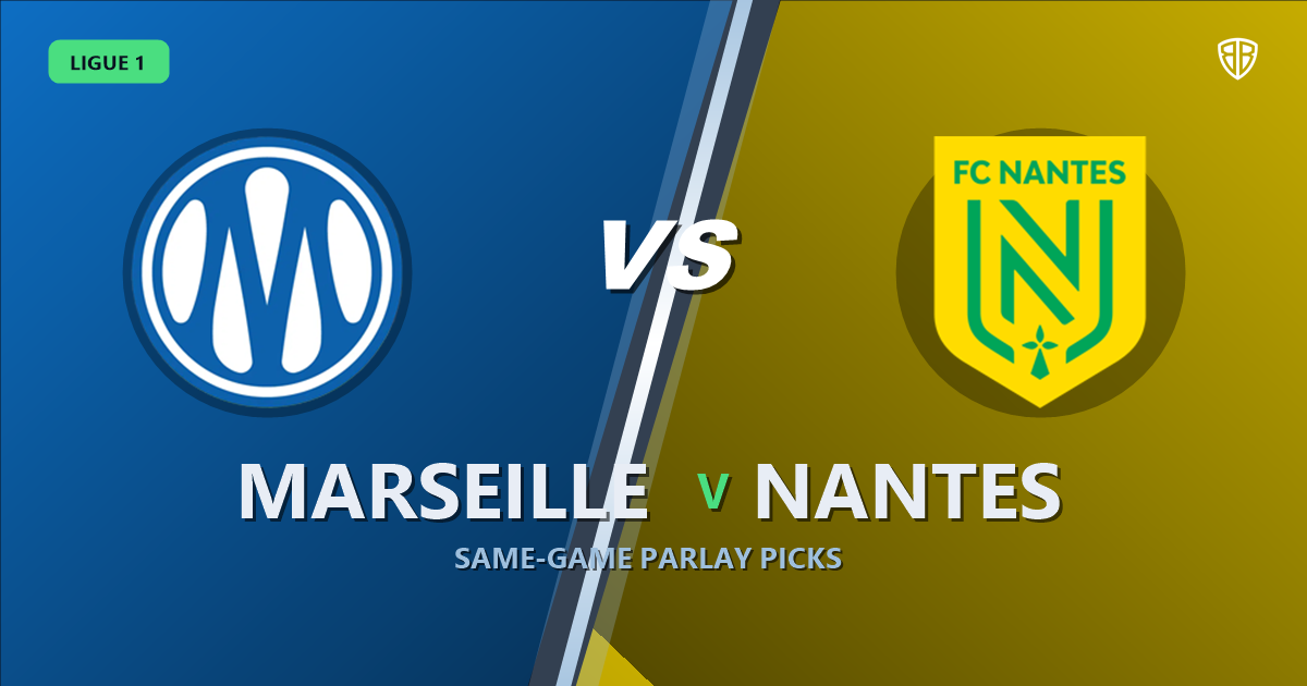 Ligue 1: Marseille vs Nantes Prediction & Same Game Parlay picks Top SGP: Our Expert Ligue 1 Analysis
