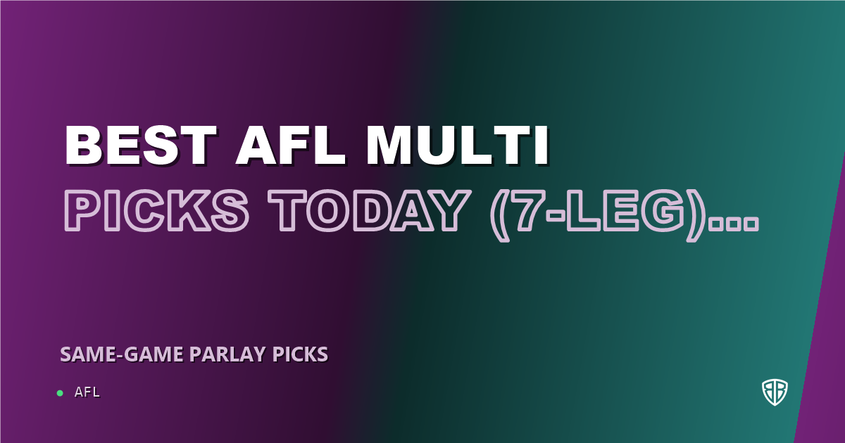 AFL news: Best AFL Multi Picks Today, Wednesday 07/01 (7-Leg) Featuring Ryley Sanders!: Beat the Bookies