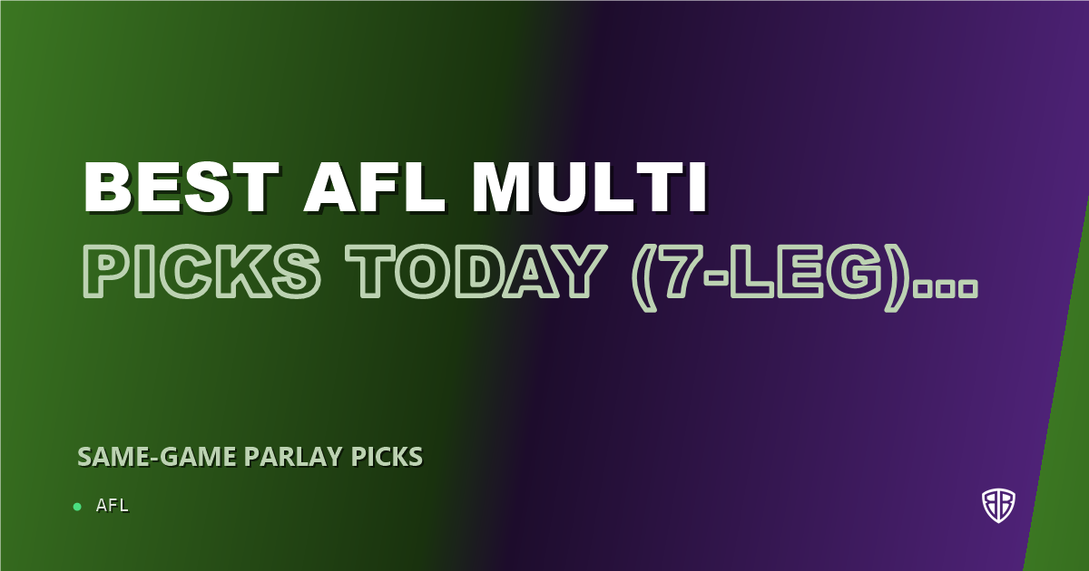 AFL news: Best AFL Multi Picks Today, Thursday 07/02 (7-Leg) Featuring Ryley Sanders!: Maximize Your Winnings