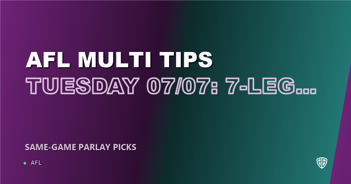 AFL news: AFL Multi Tips Tuesday 07/07: 7-Leg Parlay & Predictions