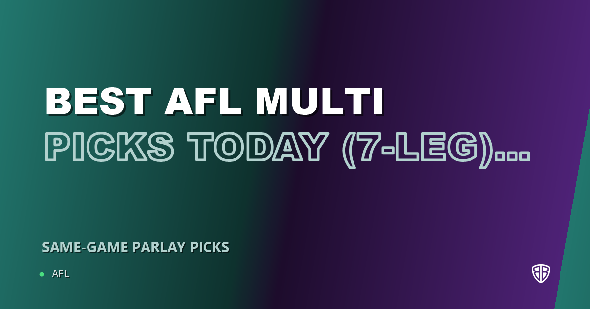 AFL news: Best AFL Multi Picks Today, Friday 07/10 (7-Leg) : Calculated Risk, High Reward