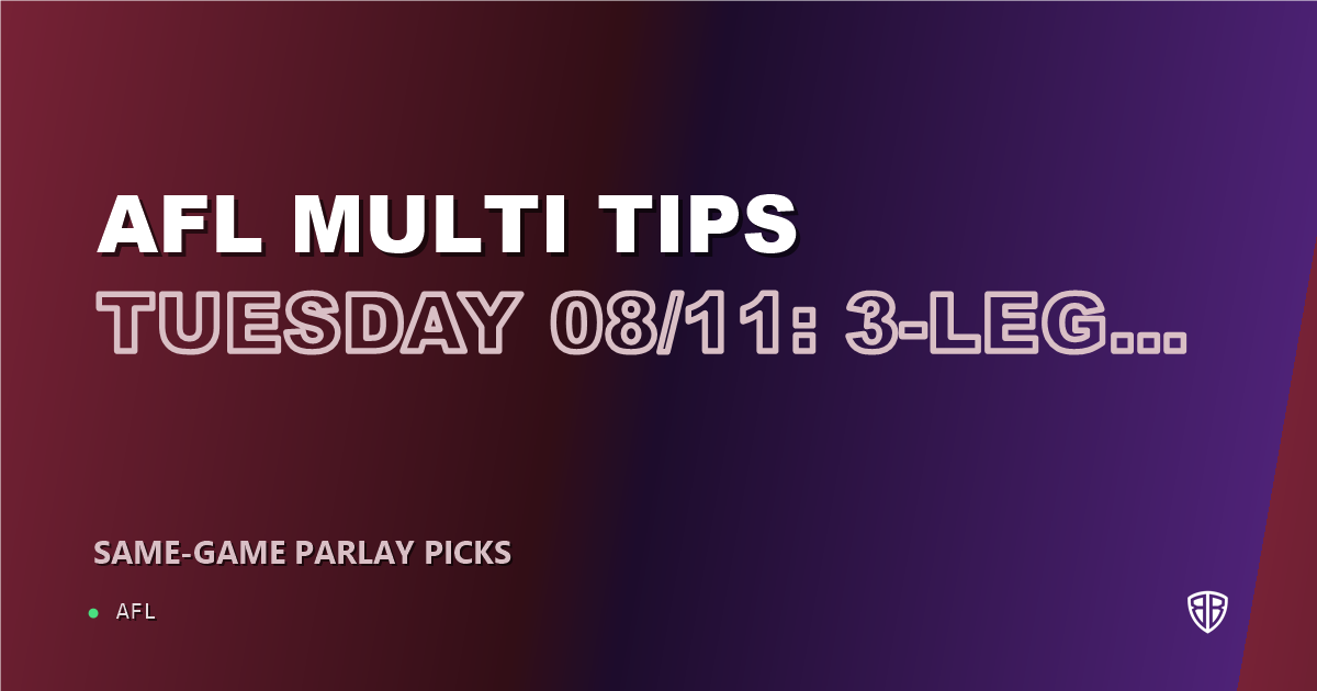 AFL news: AFL Multi Tips Tuesday 08/11: 3-Leg Parlay & Predictions