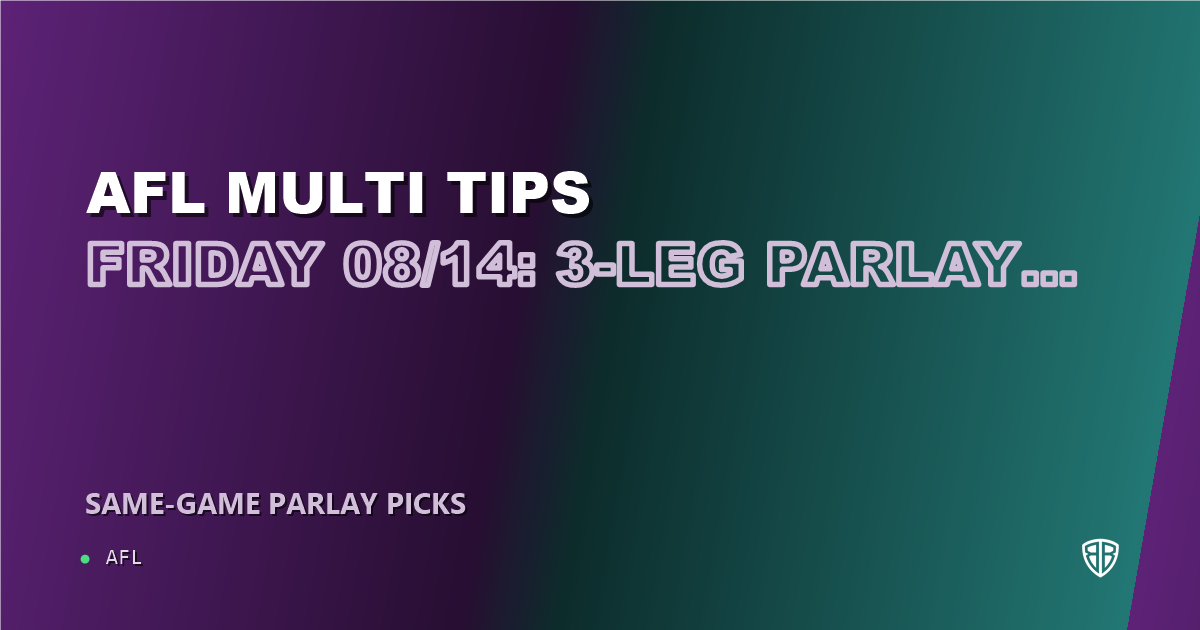 AFL news: AFL Multi Tips Friday 08/14: 3-Leg Parlay & Predictions