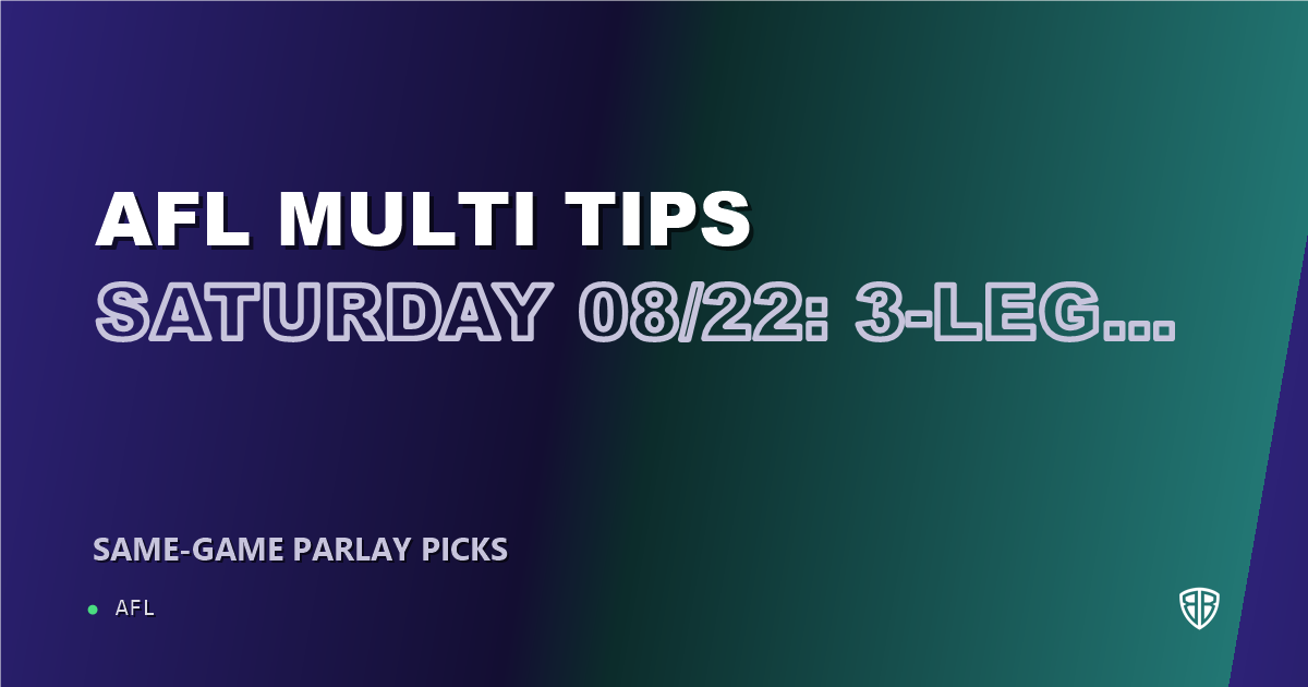 AFL news: AFL Multi Tips Saturday 08/22: 3-Leg Parlay & Predictions