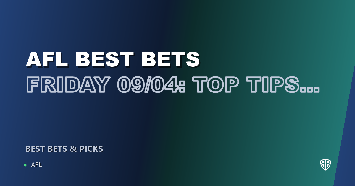 AFL news: AFL Best Bets Friday 09/04: Top Tips, Predictions & Odds