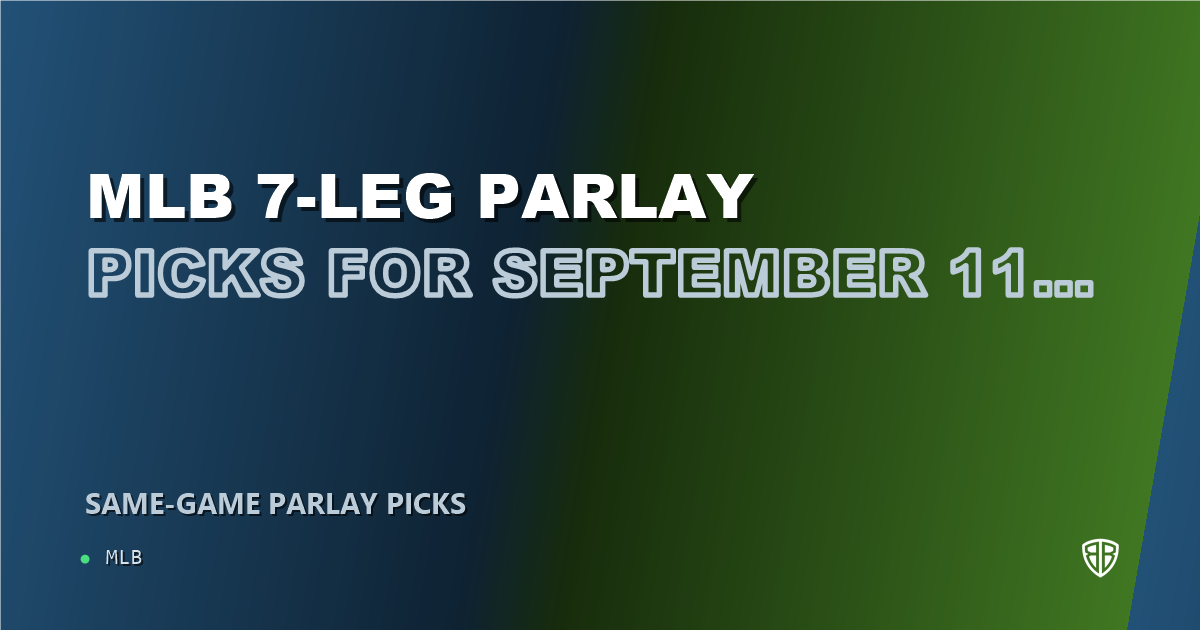 MLB 7-leg parlay picks for September 11, 2026