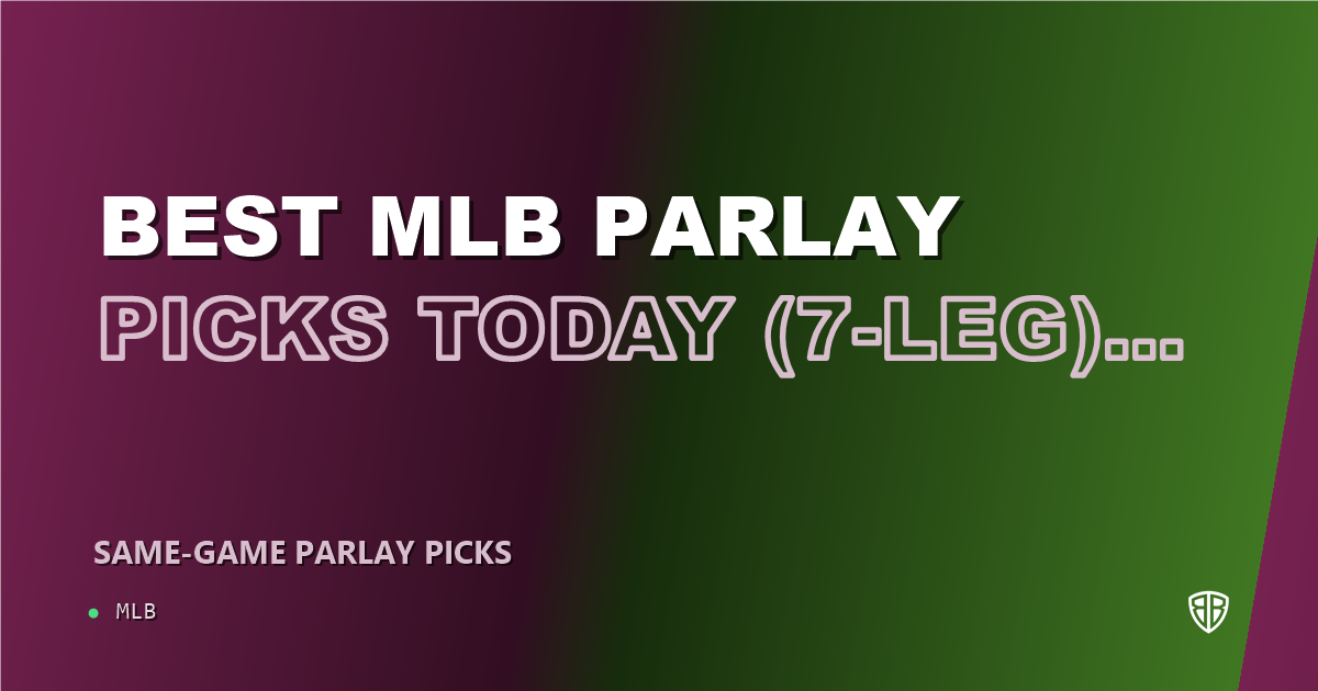 Best MLB Parlay Picks Today, Monday 05/26 (7-Leg): Calculated Risk, High Reward