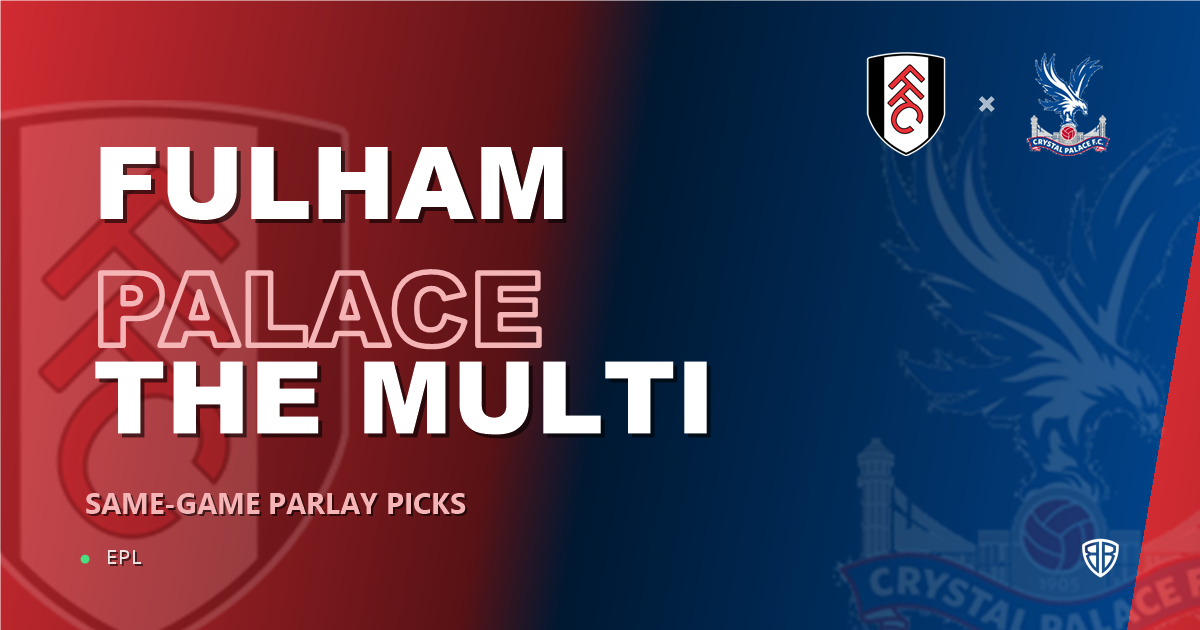 Fulham vs Crystal Palace Prediction & Same Game Parlay picks Value Parlay: High-Value Opportunity