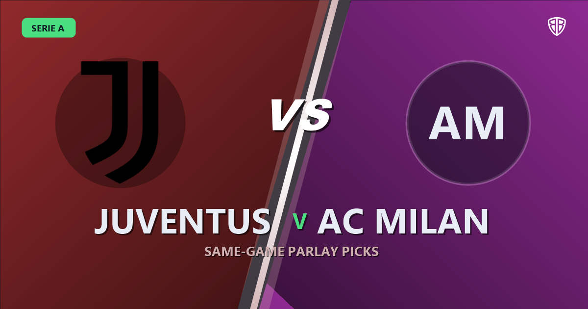 Juventus vs AC Milan Prediction & Same Game Parlay picks Top SGP: Our Expert Serie A Analysis