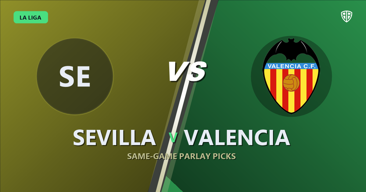 Sevilla vs Valencia Prediction & Same Game Parlay picks Top SGP: Analytics Breakdown