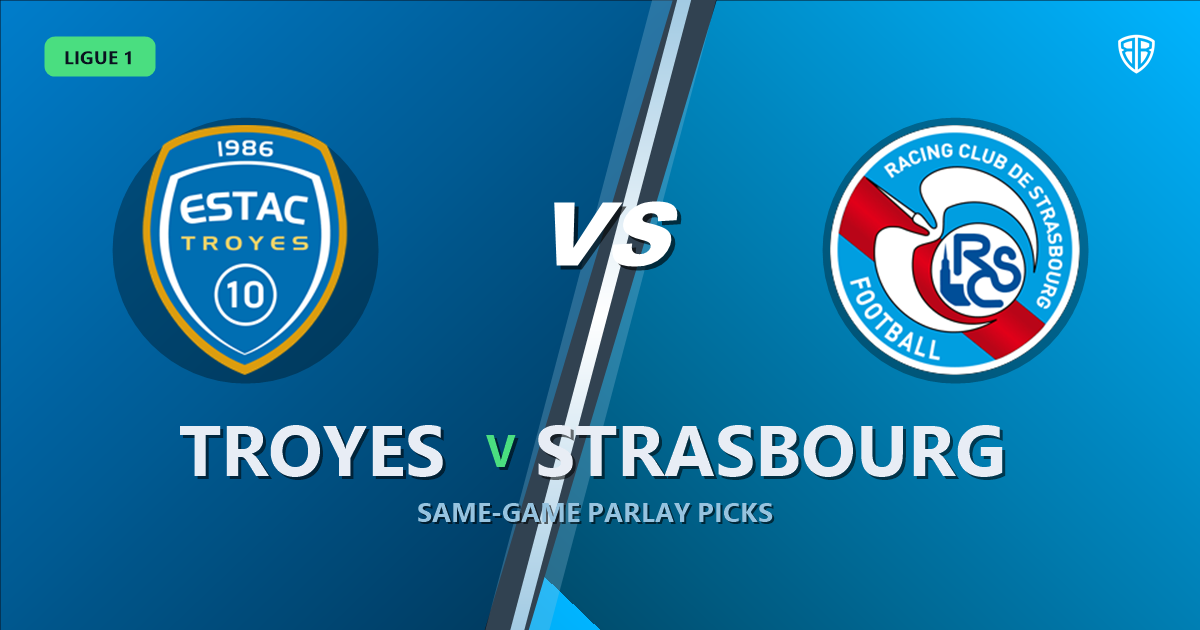 Ligue 1: Troyes vs Strasbourg Prediction & Same Game Parlay picks Key Insights: High-Value Opportunity