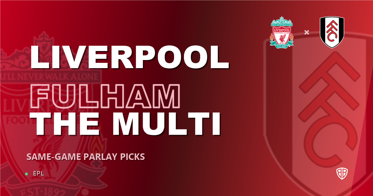Liverpool vs Fulham Prediction & Same Game Parlay picks Value Parlay: Analytics Breakdown