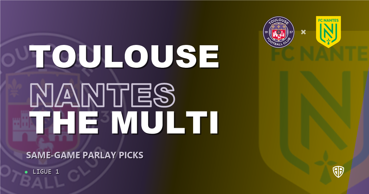 Ligue 1: Toulouse vs Nantes Prediction & Same Game Parlay picks Value Parlay: Analytics Breakdown