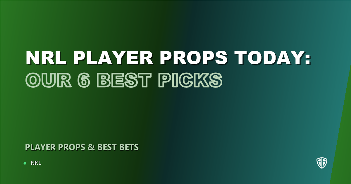NRL player props today: our 6 best picks (August 21, 2026)