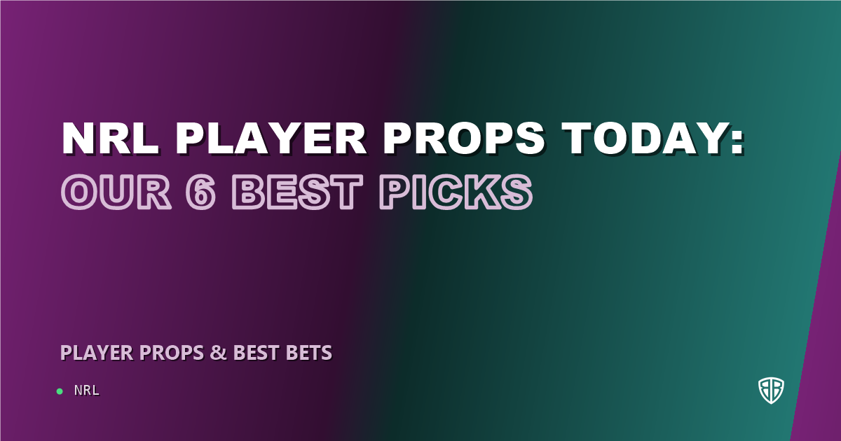 NRL news: NRL player props today: our 6 best picks (August 27, 2026)